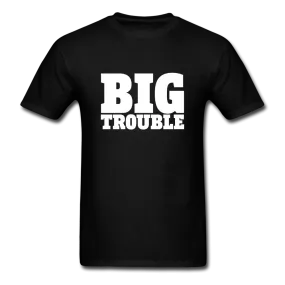 Big Trouble Men's Funny T-Shirt