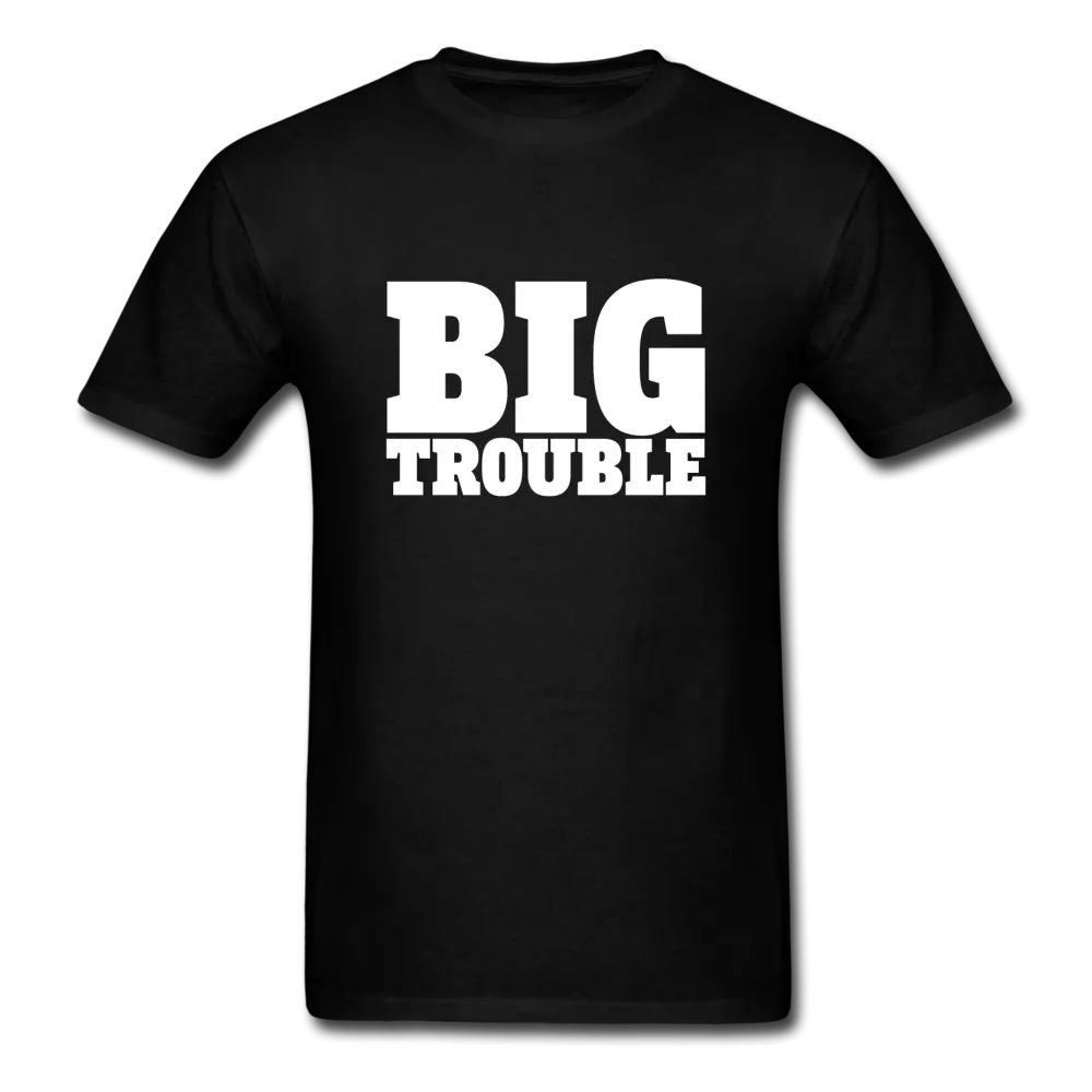 Big Trouble Men's Funny T-Shirt